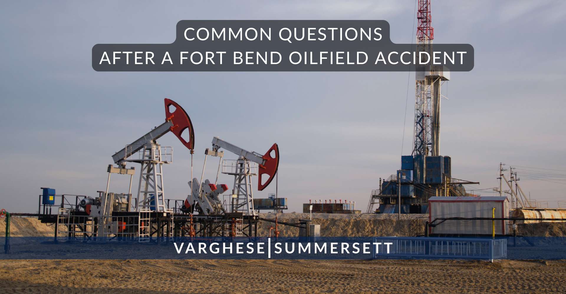 Common Questions After a Fort Bend Oilfield Accident
