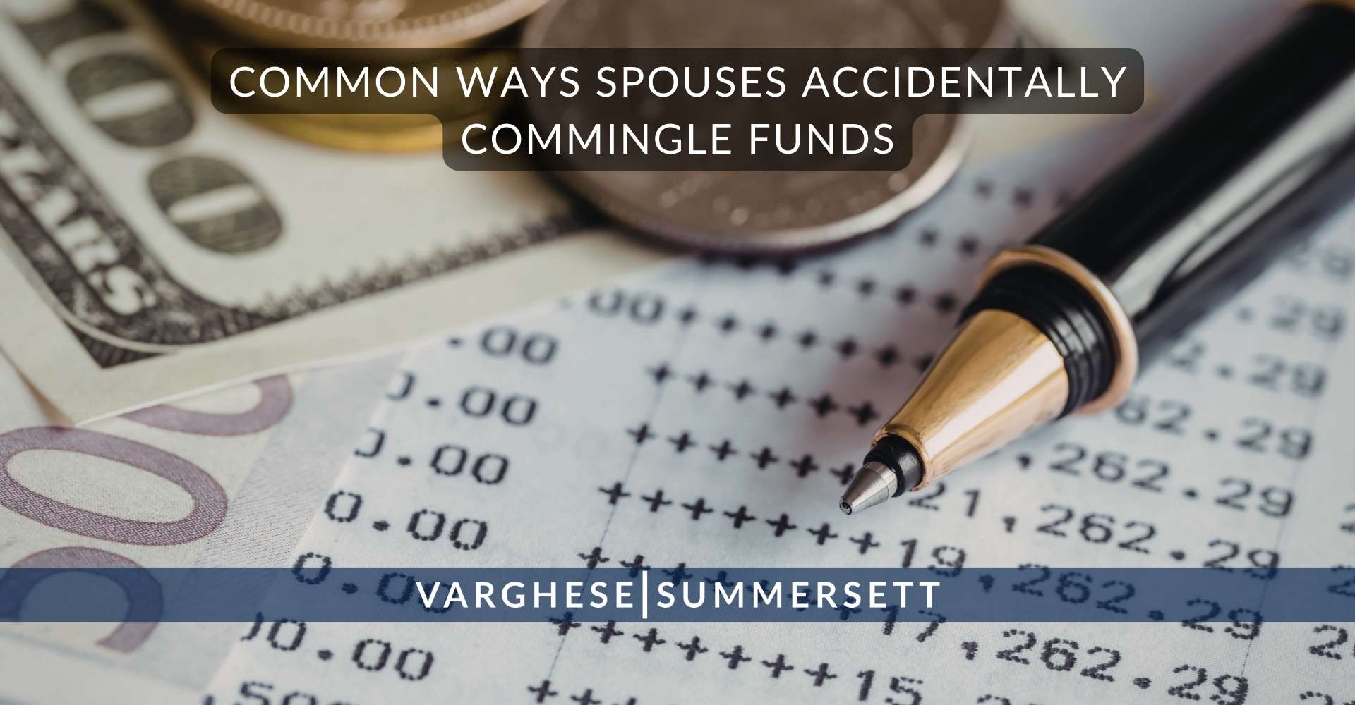 Common Ways Spouses Accidentally Commingle Funds | Varghese Summersett Formas comunes en que los cónyuges mezclan fondos accidentalmente
