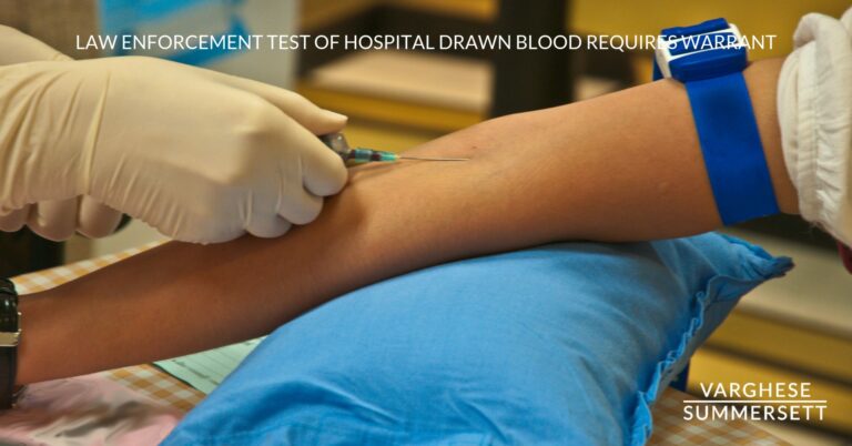 Warrant Required for Law Enforcement to Test Blood Drawn for Medical Purposes