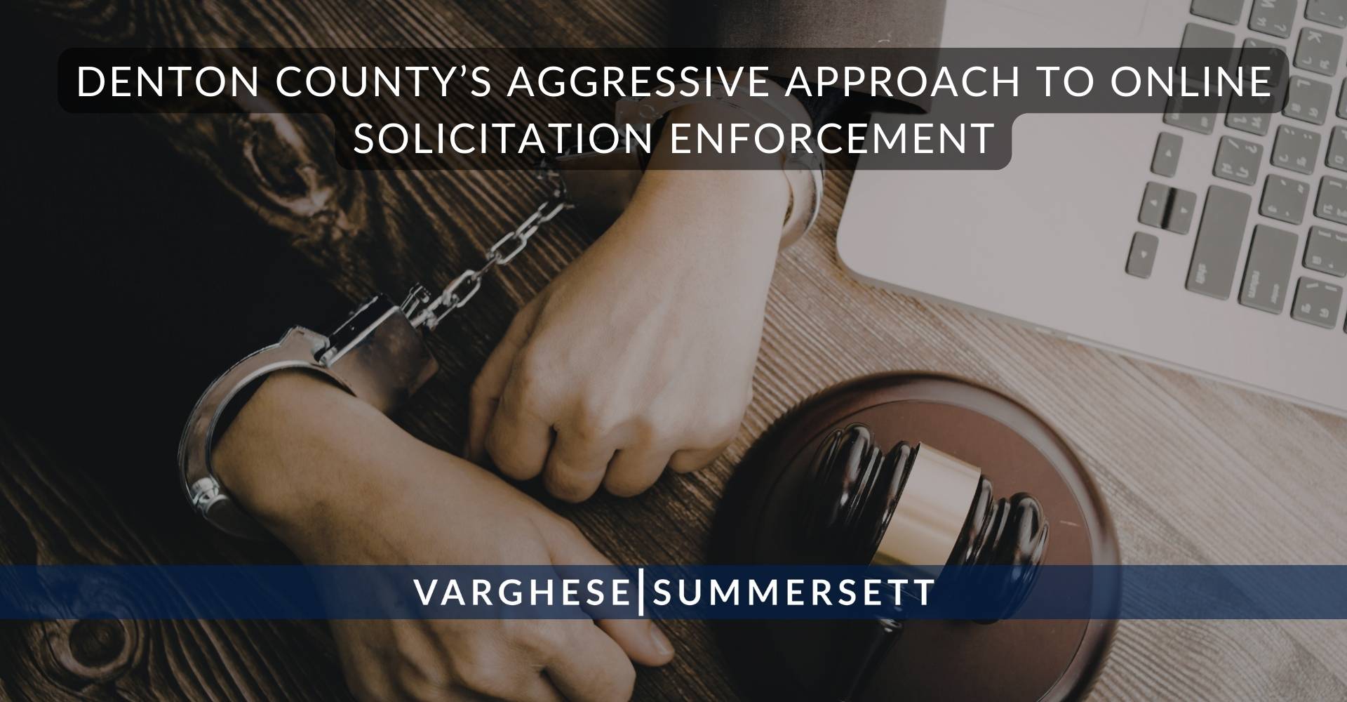 Denton Countys Aggressive Approach to Online Solicitation Enforcement | Varghese Summersett Denton County’s Aggressive Approach to Online Solicitation Enforcement