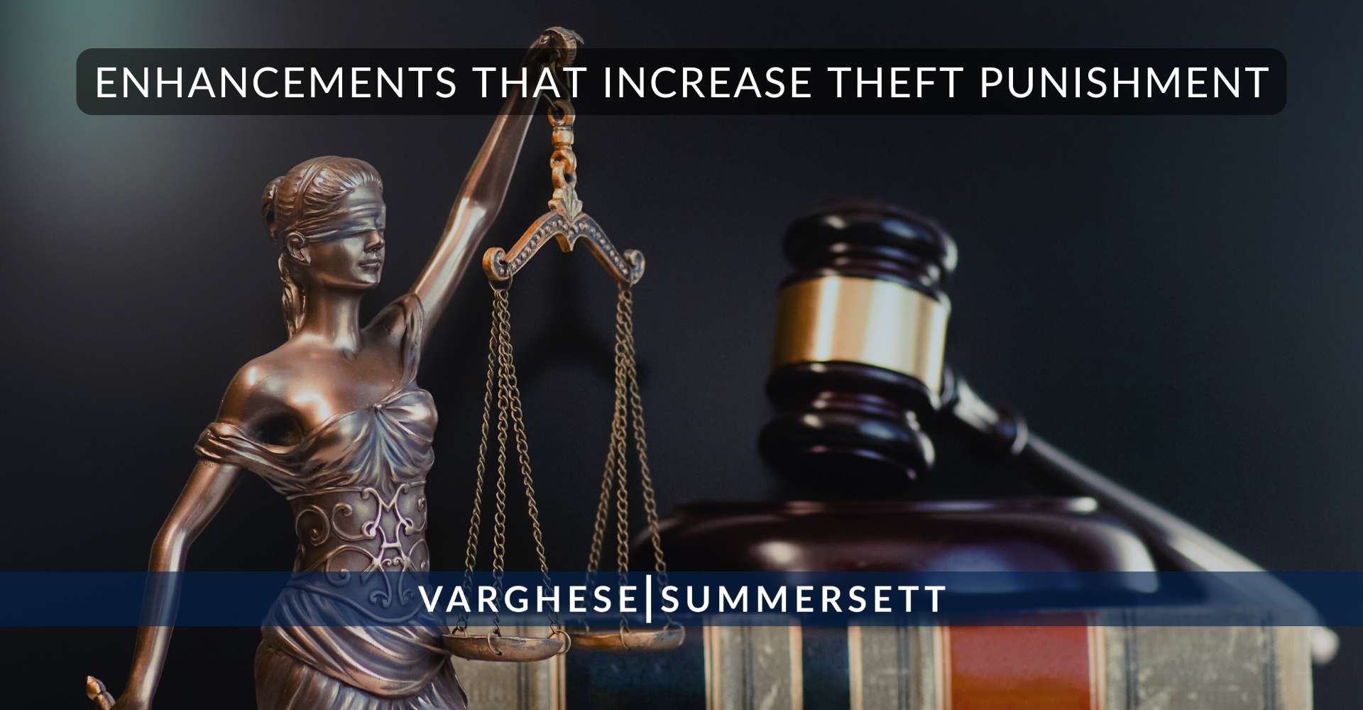 Enhancements That Increase Theft Punishment | Varghese Summersett Enhancements That Increase Theft Punishment