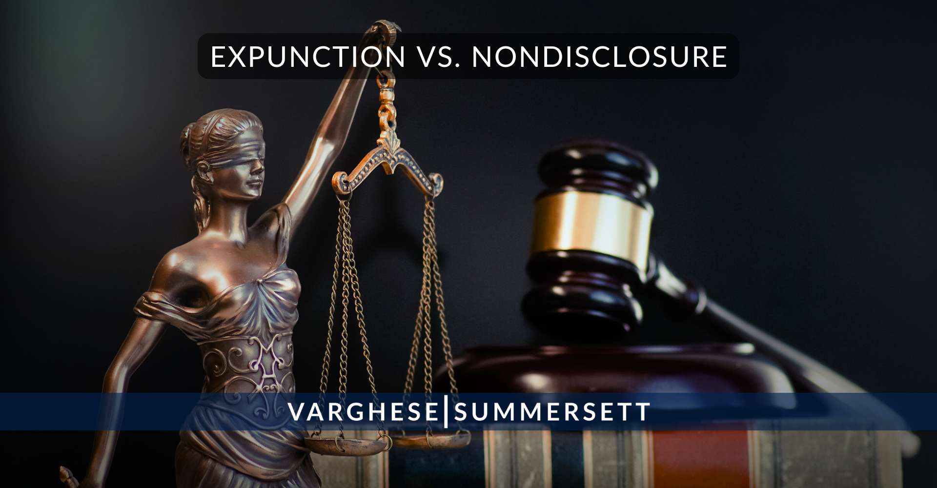 Expunction vs. Nondisclosure 1 | Varghese Summersett Eliminación de antecedentes penales frente a no divulgación