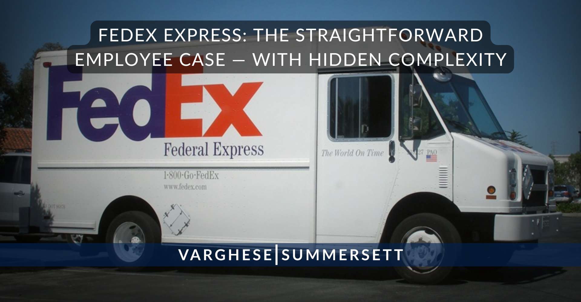 FedEx Express The Straightforward Employee Case — With Hidden | Varghese Summersett FedEx Express: The Straightforward Employee Case — With Hidden Complexity