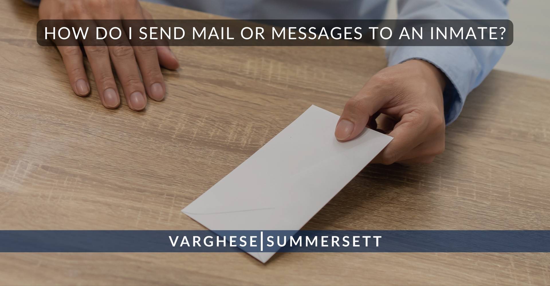 How Do I Send Mail or Messages to an Inmate | Varghese Summersett How Do I Send Mail or Messages to an Inmate?