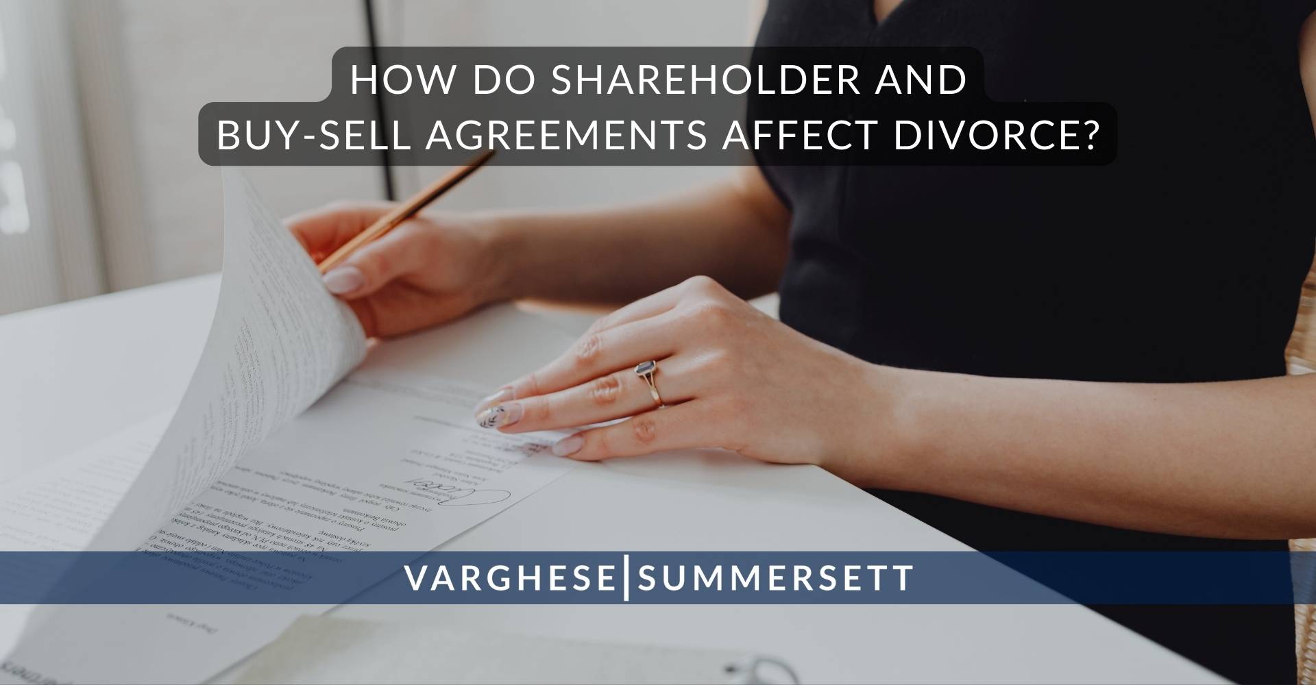How Do Shareholder and Buy Sell Agreements Affect Divorce | Varghese Summersett How Do Shareholder and Buy-Sell Agreements Affect Divorce?