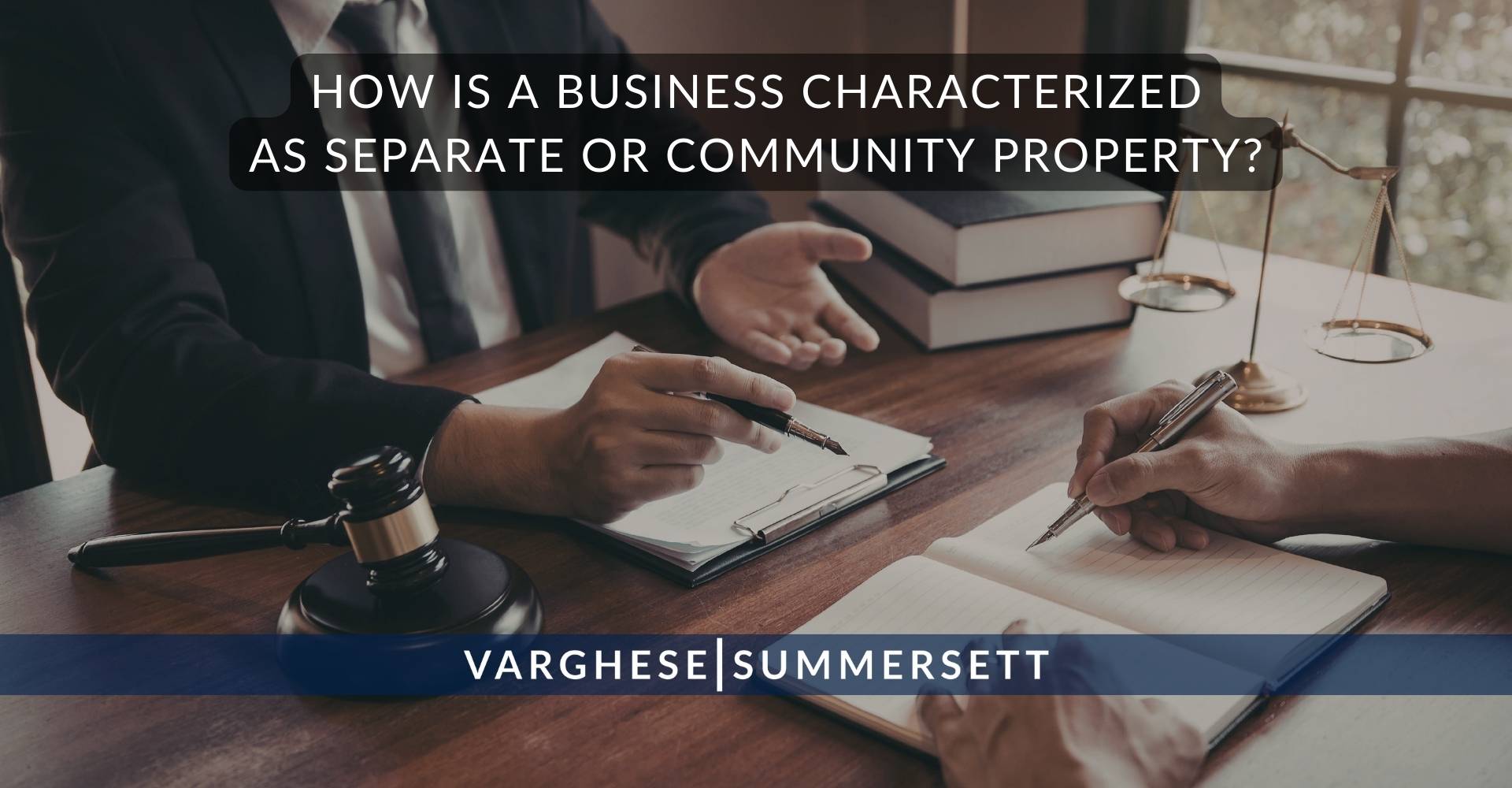 How Is a Business Characterized as Separate or Community Property | Varghese Summersett How Is a Business Characterized as Separate or Community Property?