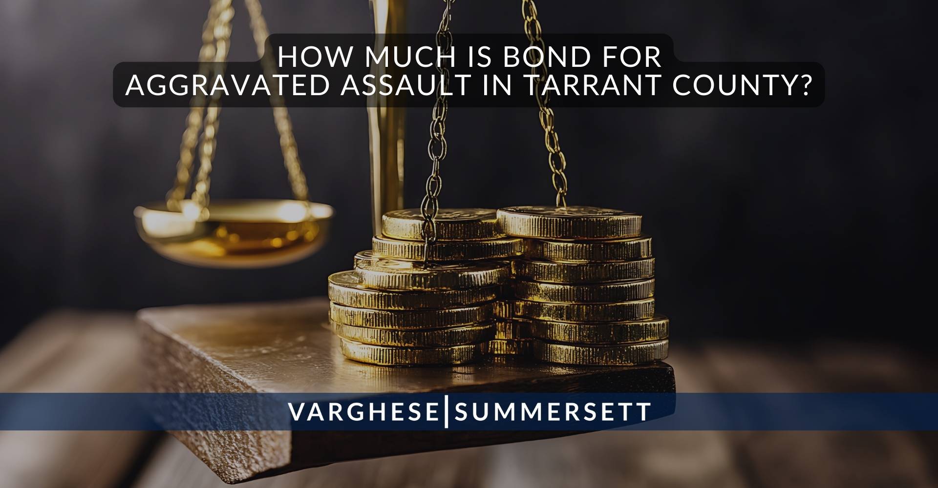 How Much Is Bond for Aggravated Assault in Tarrant County | Varghese Summersett ¿Cuánto cuesta la fianza por agresión agravada?