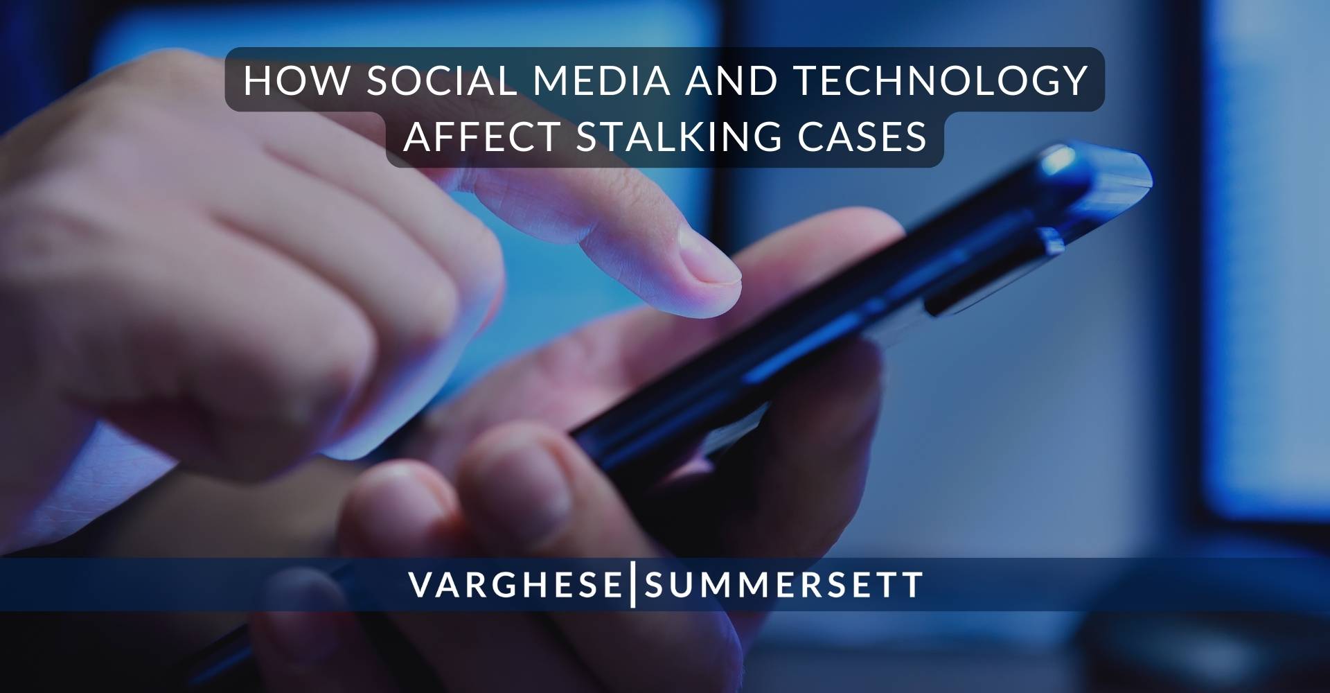 How Social Media and Technology Affect Stalking Cases