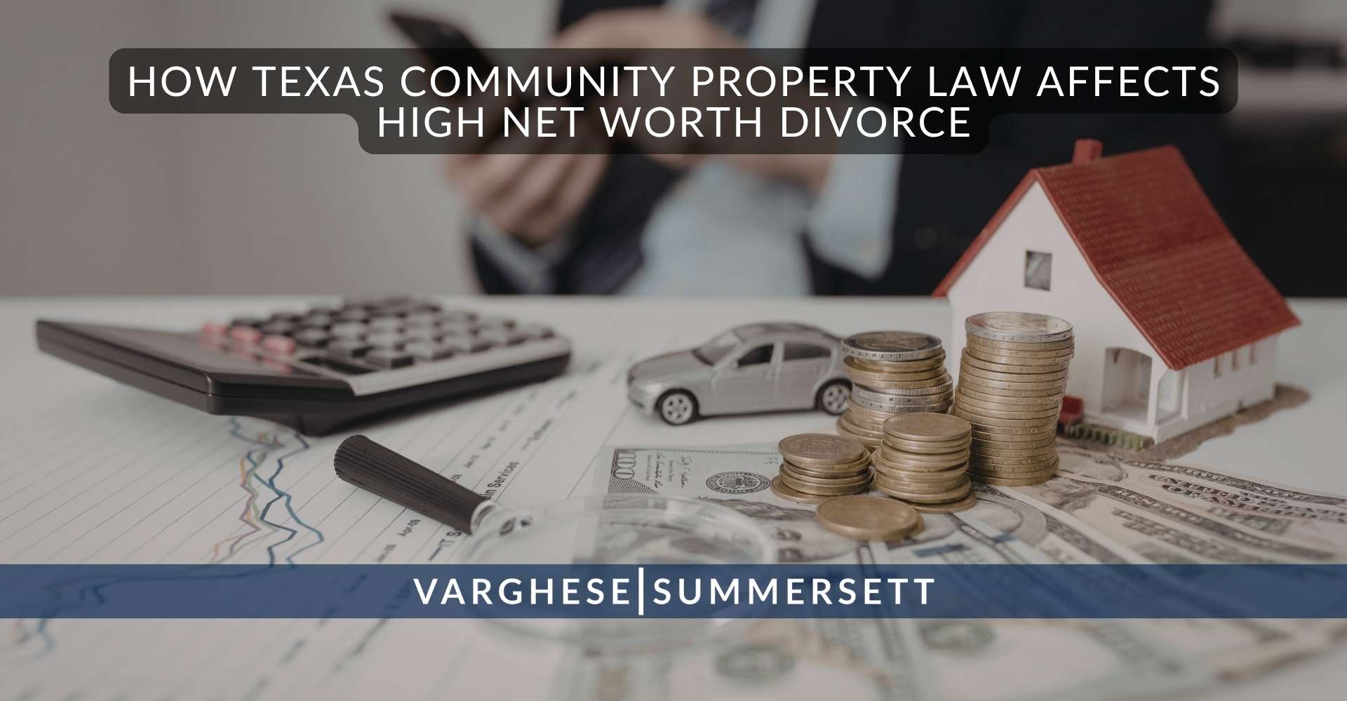 Cómo afecta la ley de bienes gananciales de Texas a los divorcios de personas con un elevado patrimonio neto
