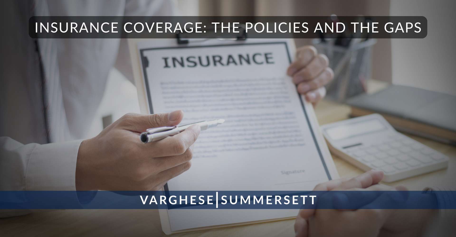 Insurance Coverage: The Policies and the Gaps