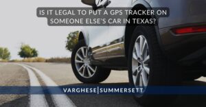 Is It Legal to Put a GPS Tracker on Someone Else’s Car in Texas?