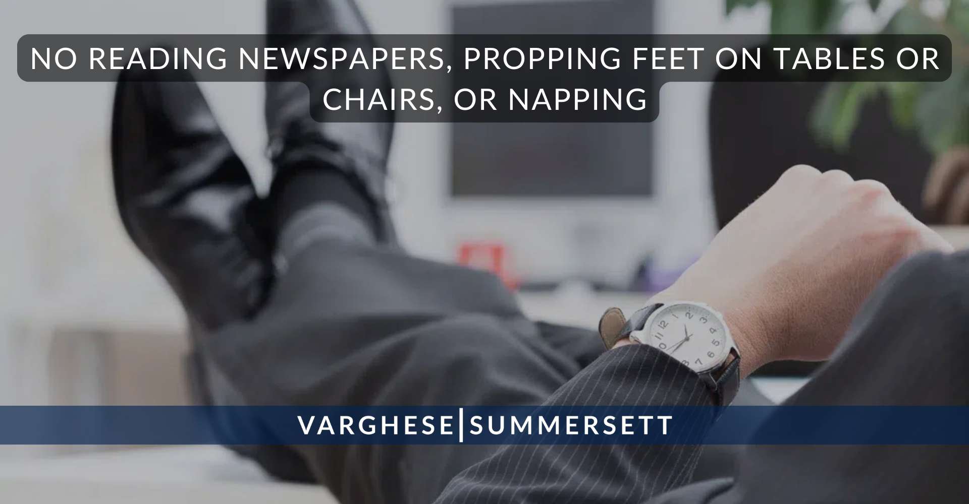 No reading newspapers, propping feet on tables or chairs, or napping
