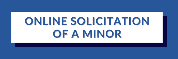 ONLINE SOLICITATION OF A MINOR