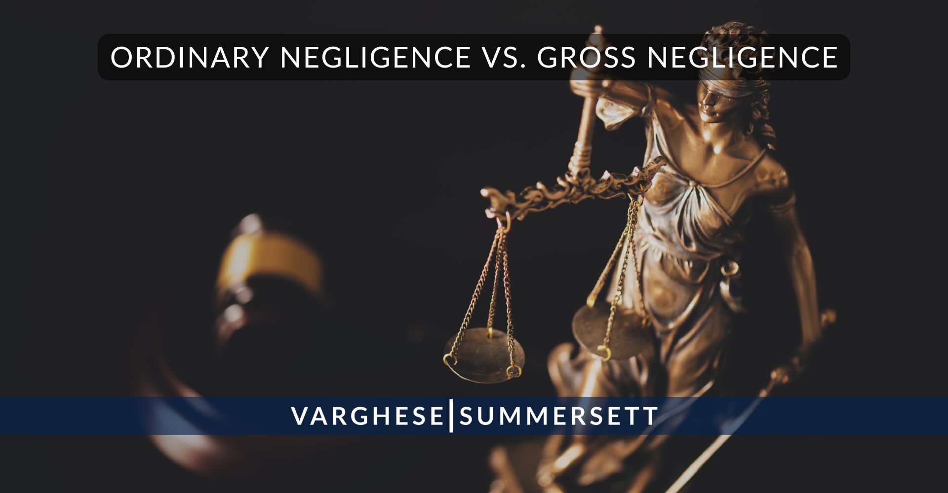 Ordinary Negligence VS. Gross Negligence | Varghese Summersett Ordinary Negligence VS. Gross Negligence