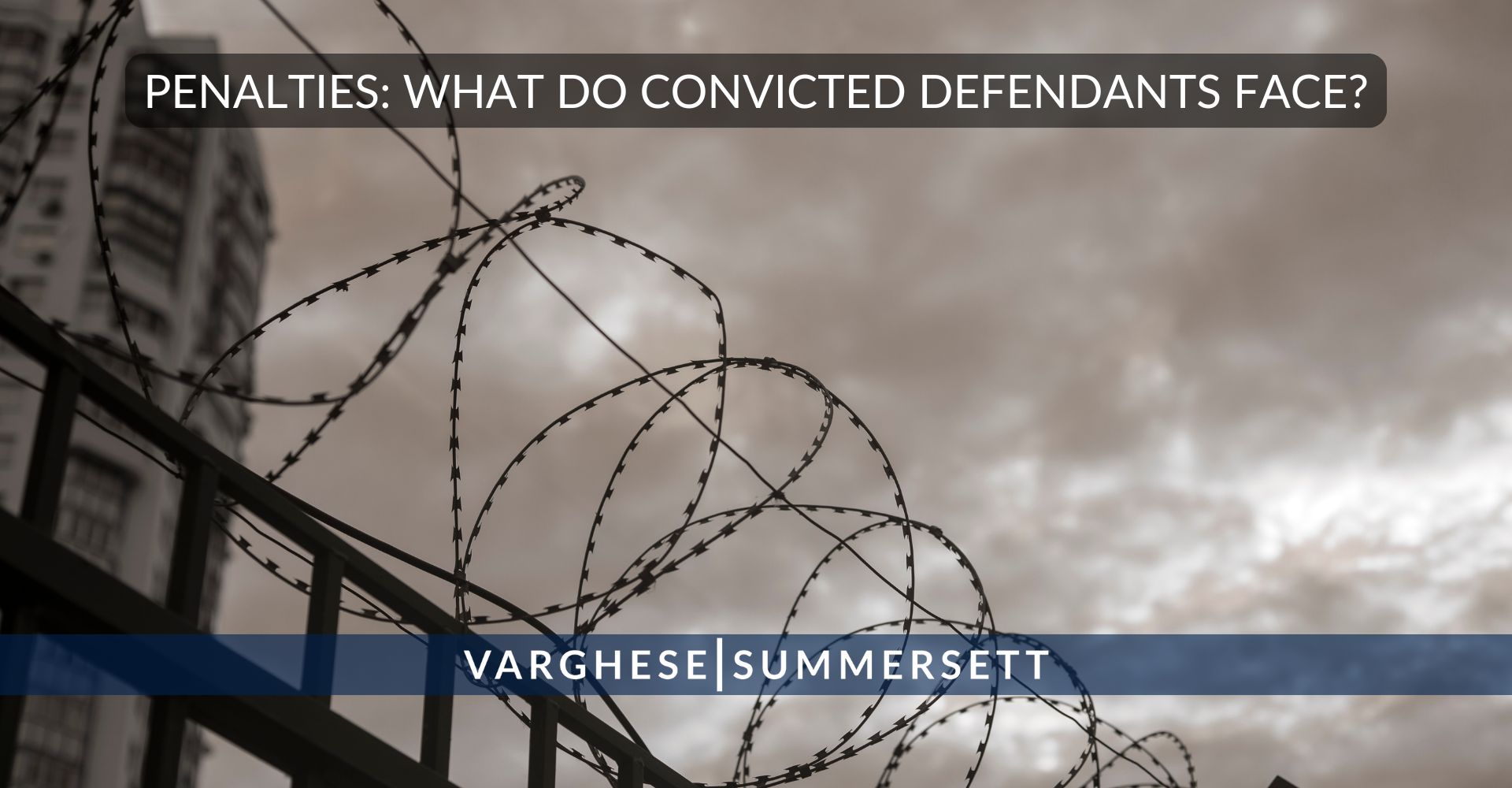 Penalties _ What Do Convicted Defendants Face