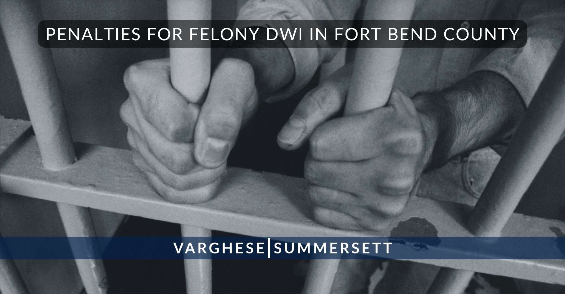 Penalties for Felony DWI in Fort Bend County | Varghese Summersett Sanciones por conducir bajo los efectos del alcohol como delito grave en el condado de Fort Bend