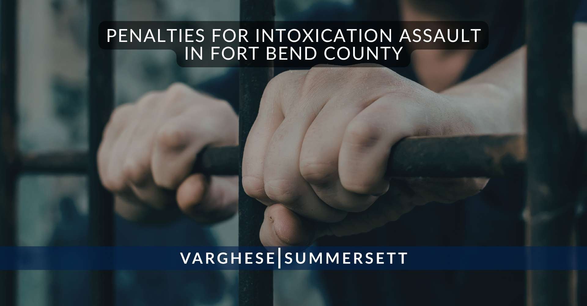 Penalties for Intoxication Assault in Fort Bend County | Varghese Summersett Sanciones por agresión bajo los efectos del alcohol en el condado de Fort Bend