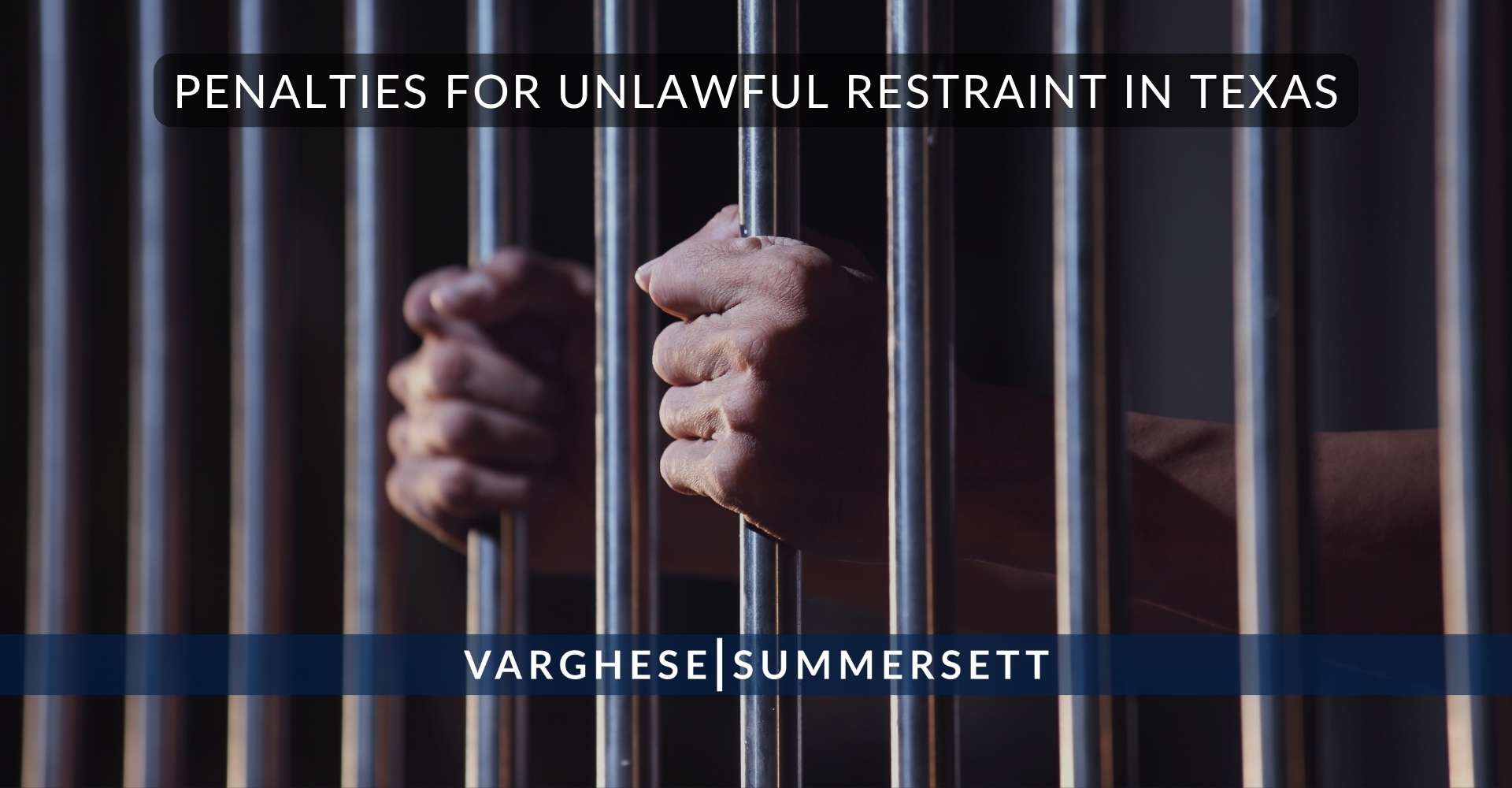Penalties for Unlawful Restraint in Texas 1 | Varghese Summersett Sanciones por retención ilegal en Texas