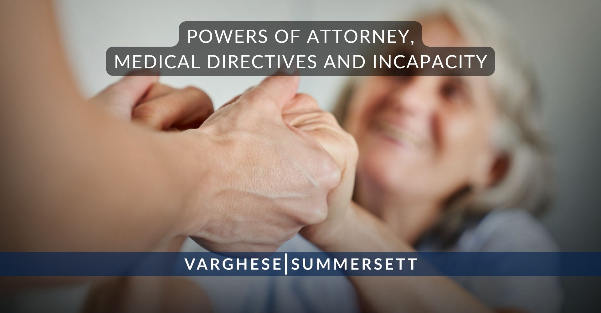Powers of Attorney, Medical Directives and Incapacity