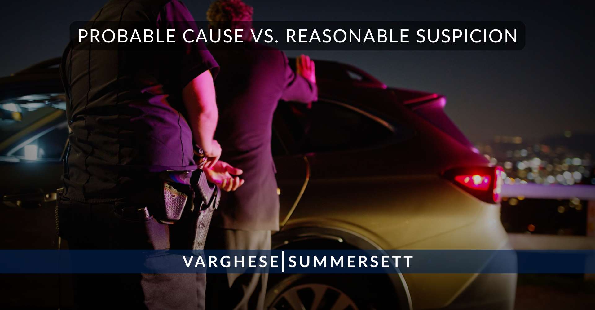 Probable cause vs. reasonable suspicion