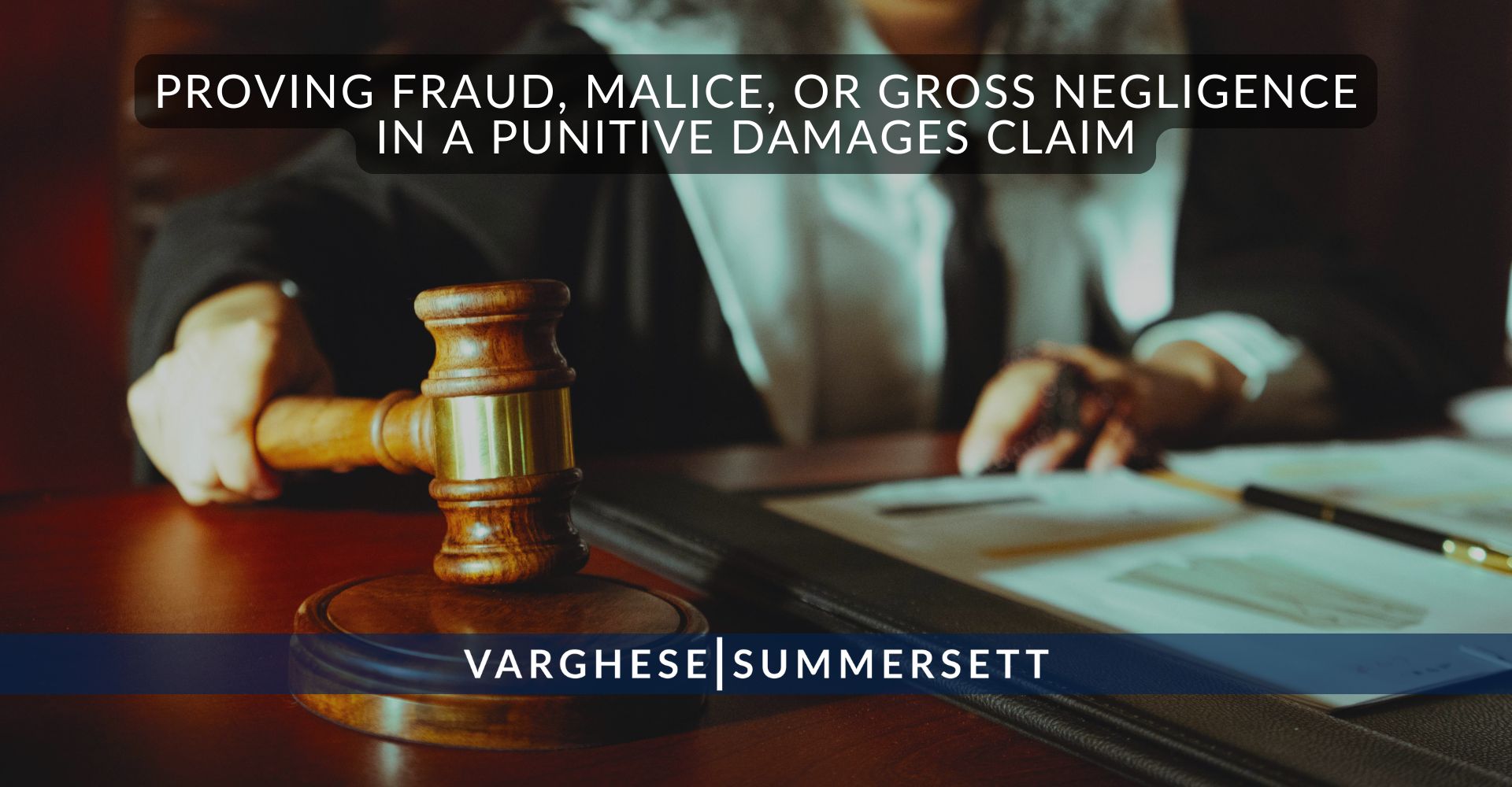 Proving Fraud Malice or Gross Negligence in a Punitive Damages Claim | Varghese Summersett Proving Fraud, Malice, or Gross Negligence in a Punitive Damages Claim