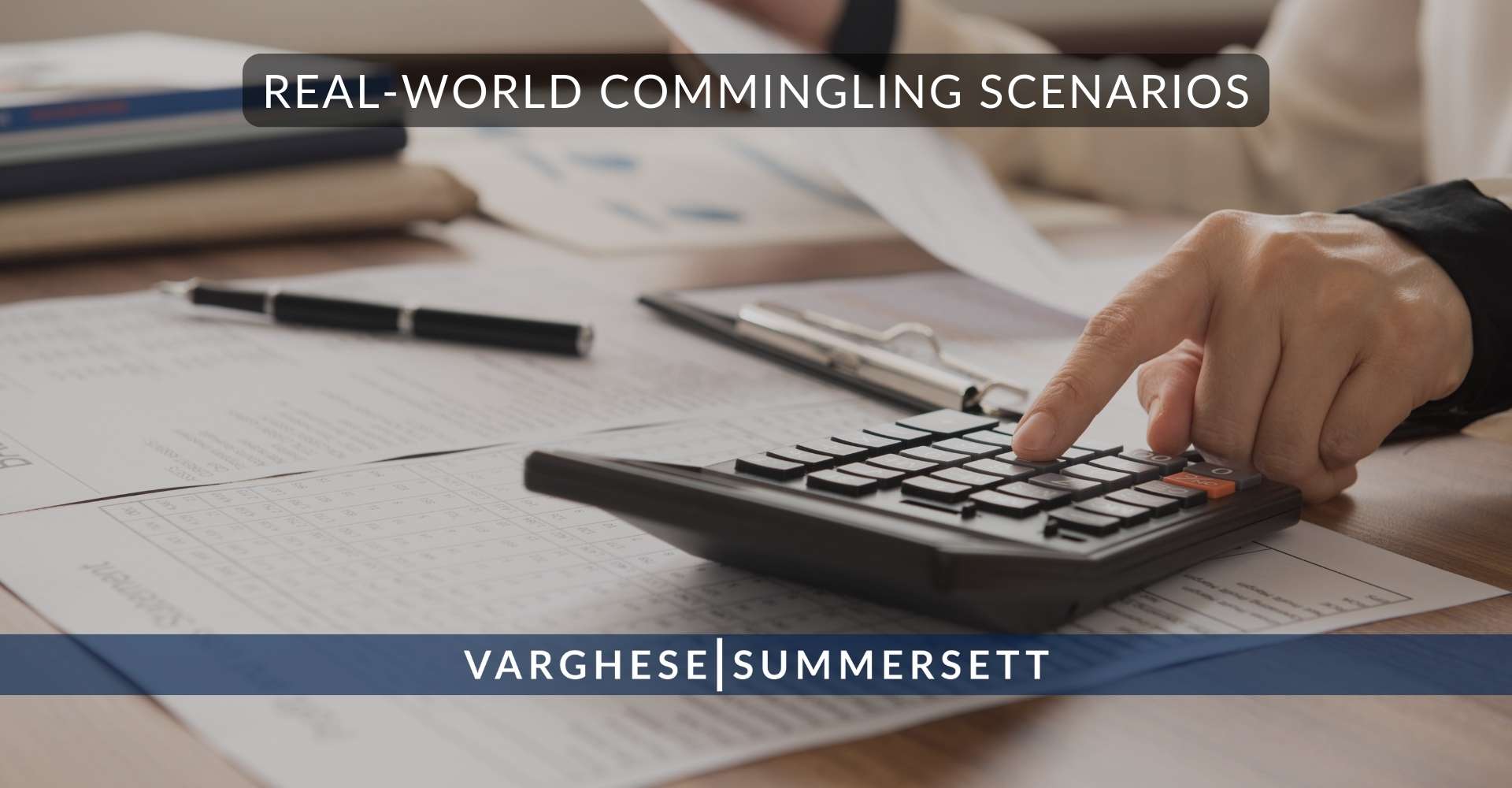 Real World Commingling Scenarios | Varghese Summersett Escenarios reales de mezcla