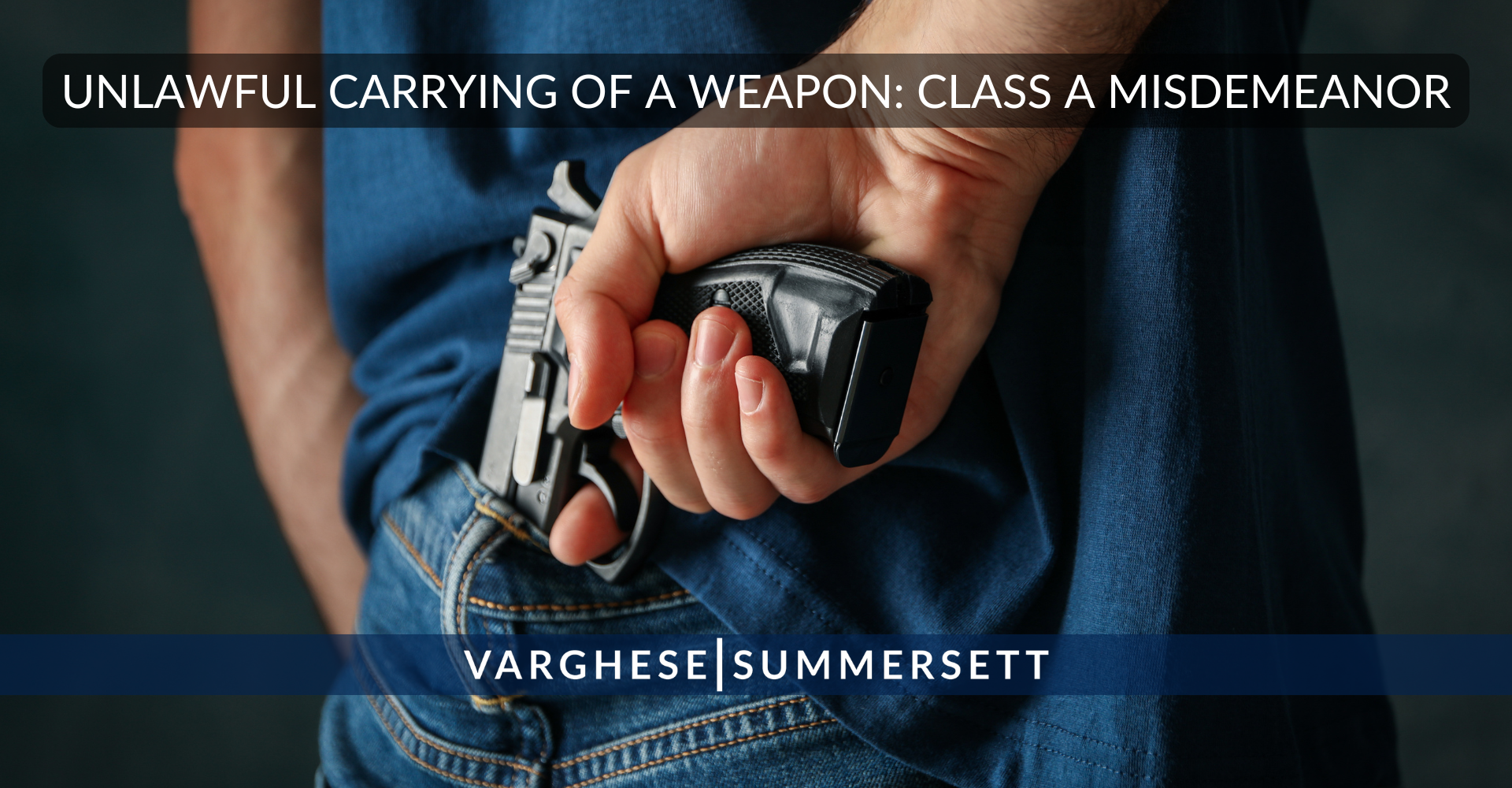 UNLAWFUL CARRYING OF A WEAPON: CLASS A MISDEMEANOR