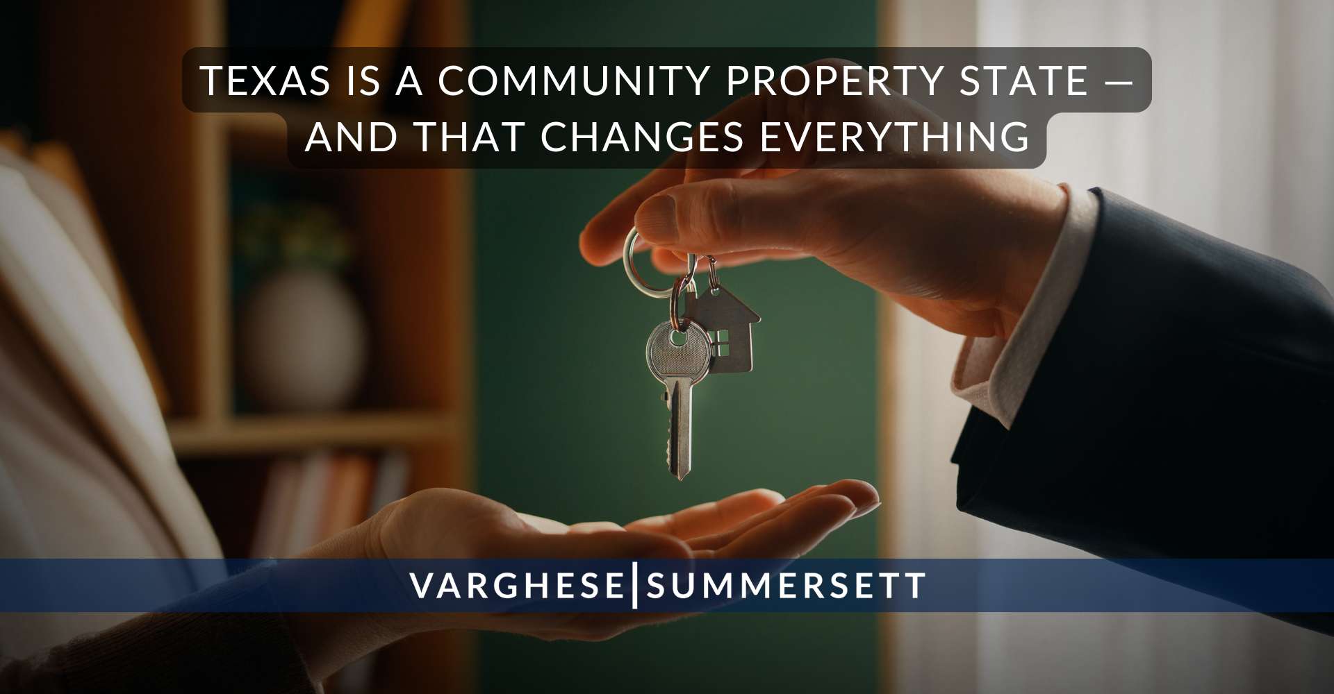 Texas Is a Community Property State — and That Changes Everything