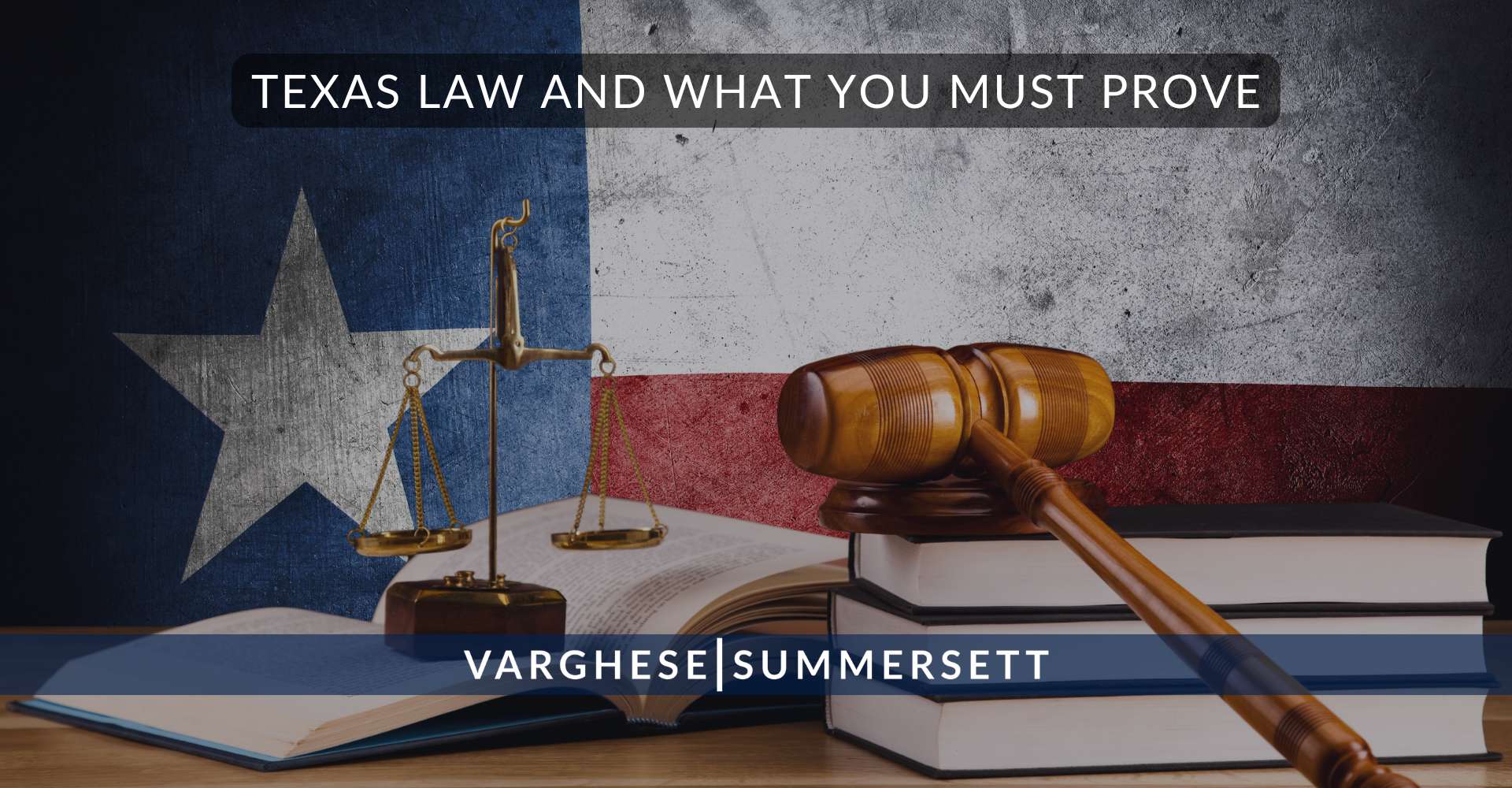 Texas Law and What You Must Prove 1 | Varghese Summersett Texas Law and What You Must Prove