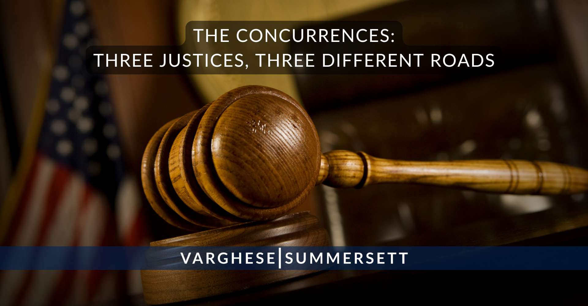 The Concurrences Three Justices Three Different Roads | Varghese Summersett The Concurrences: Three Justices, Three Different Roads