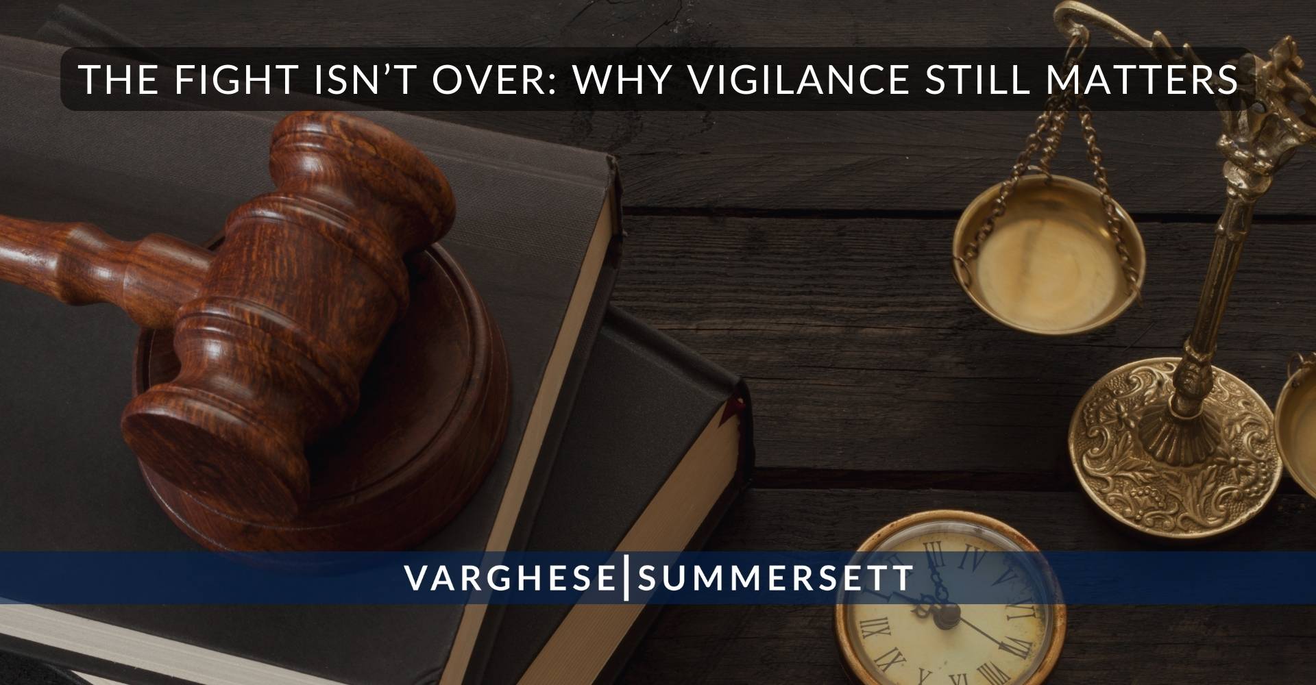 La lucha no ha terminado: Por qué sigue siendo importante la vigilancia