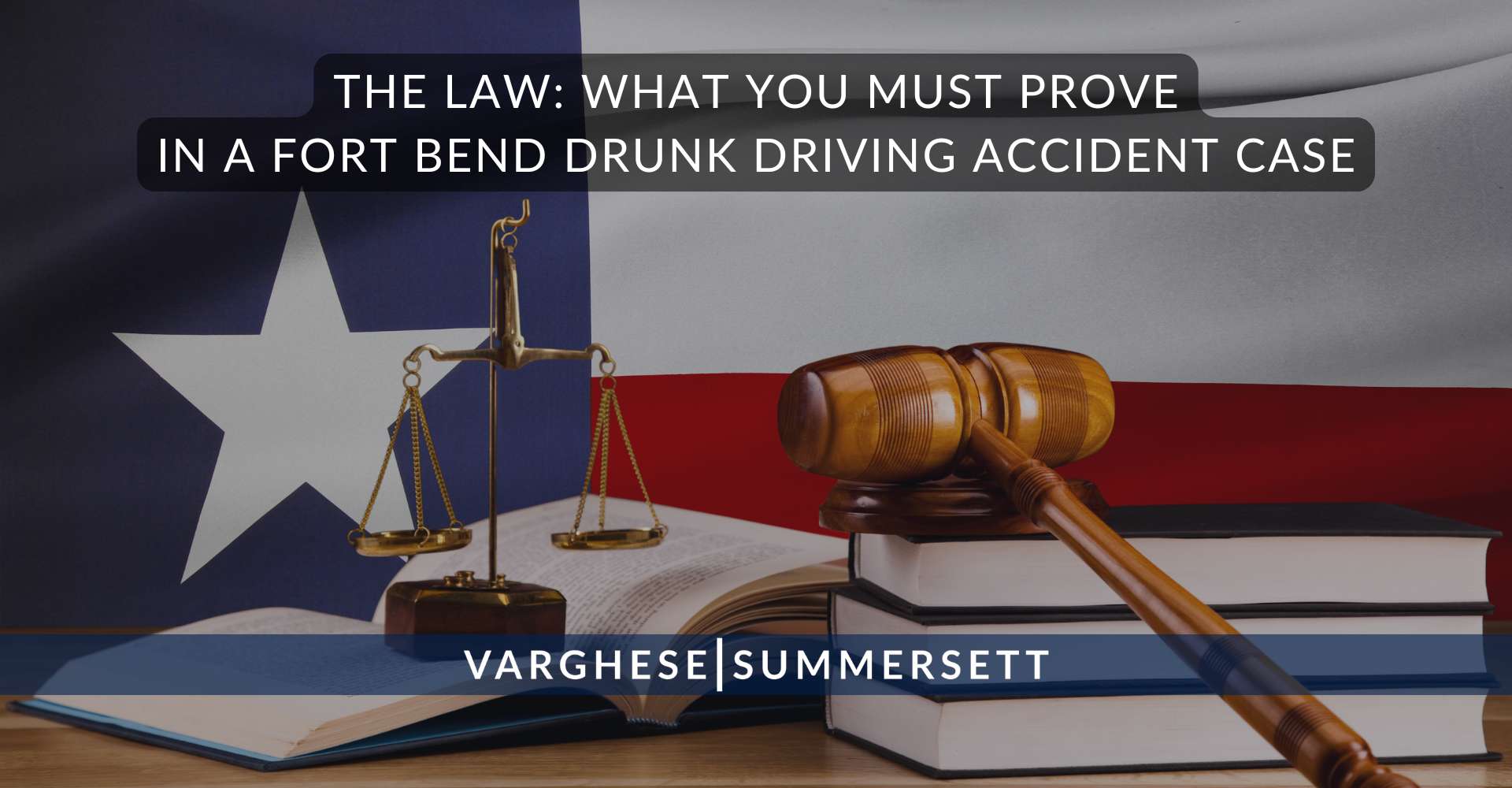 The Law What You Must Prove in a Fort Bend Drunk Driving Accident Case | Varghese Summersett The Law: What You Must Prove in a Fort Bend Drunk Driving Accident Case
