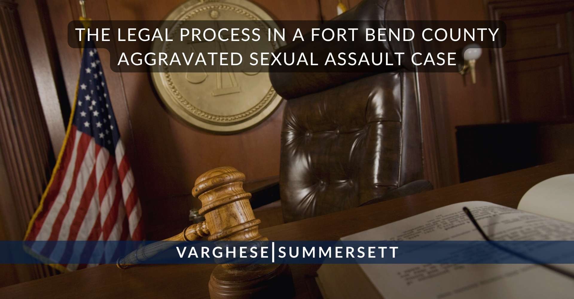 El proceso judicial en un caso de agresión sexual con agravantes en el condado de Fort Bend