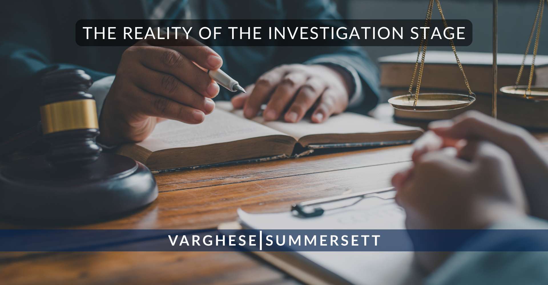The Reality of the Investigation Stage | Varghese Summersett The Reality of the Investigation Stage