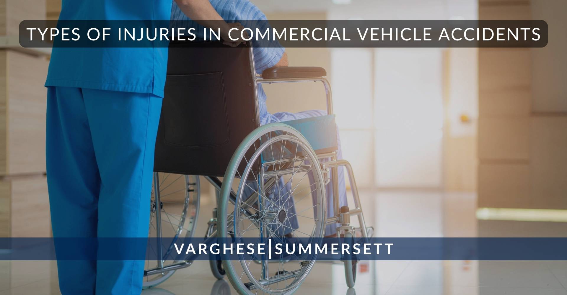 Types of Injuries in Commercial Vehicle Accidents | Varghese Summersett Tipos de lesiones en accidentes de vehículos comerciales