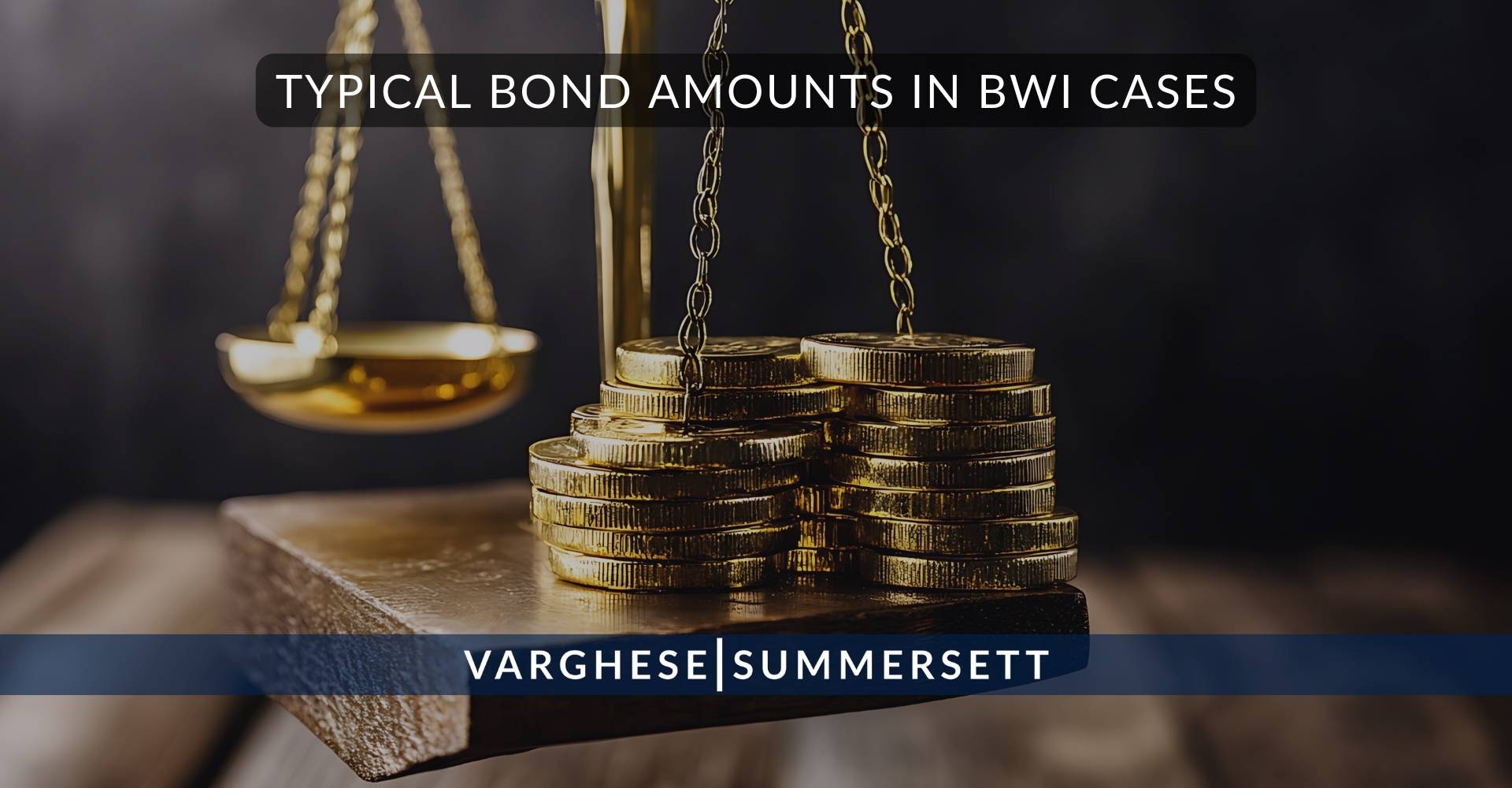 Typical Bond Amounts in BWI Cases | Varghese Summersett Importes típicos de las fianzas en los casos de BWI