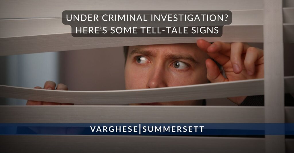 Under Criminal Investigation? Here’s Some Tell-Tale Signs
