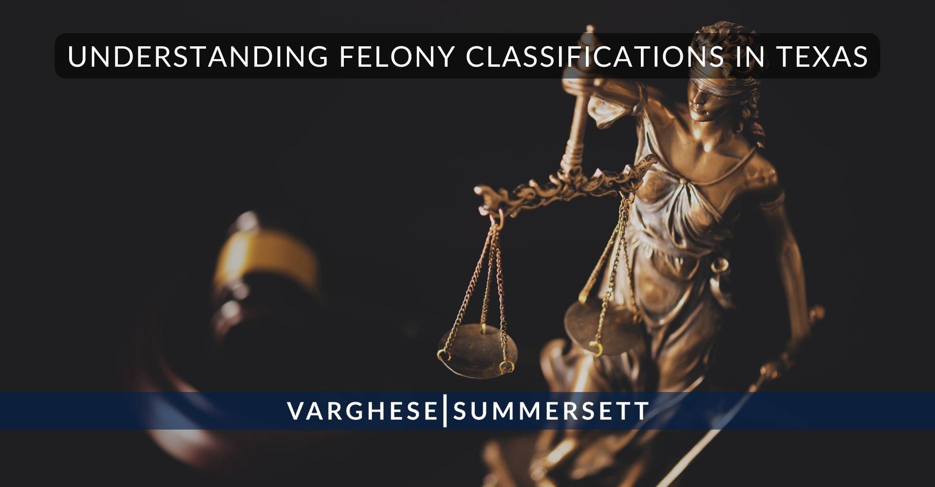 Understanding Felony Classifications in | Varghese Summersett Understanding Felony Classifications in Texas