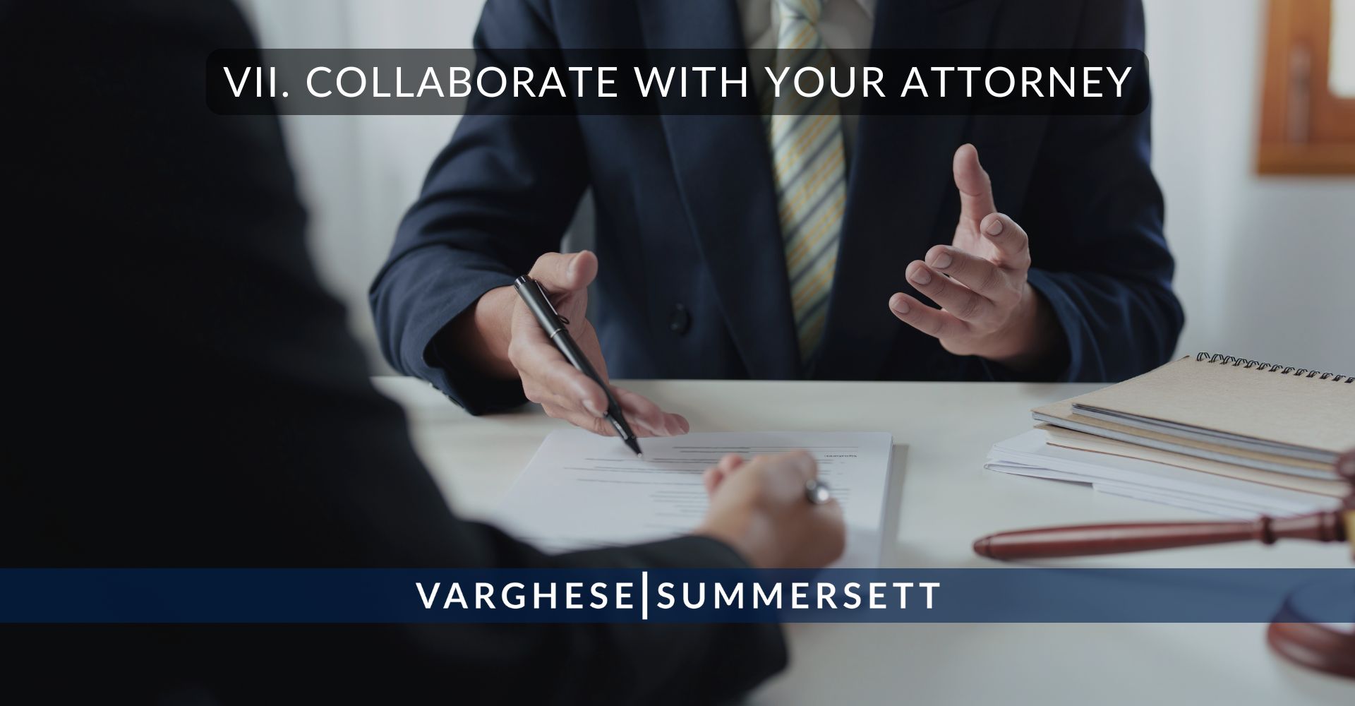 VII. Collaborate with Your Attorney | Varghese Summersett VII. Collaborate with Your Attorney