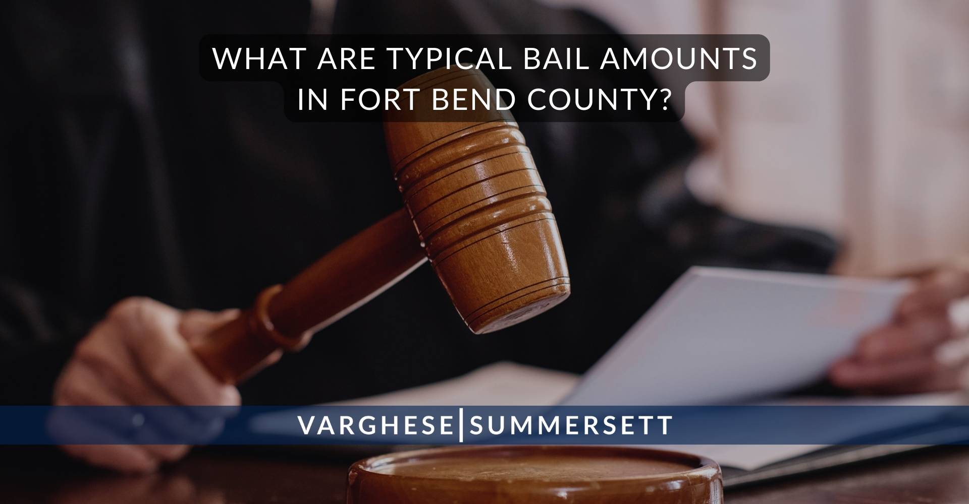 What Are Typical Bail Amounts in Fort Bend County | Varghese Summersett What Are Typical Bail Amounts in Fort Bend County?