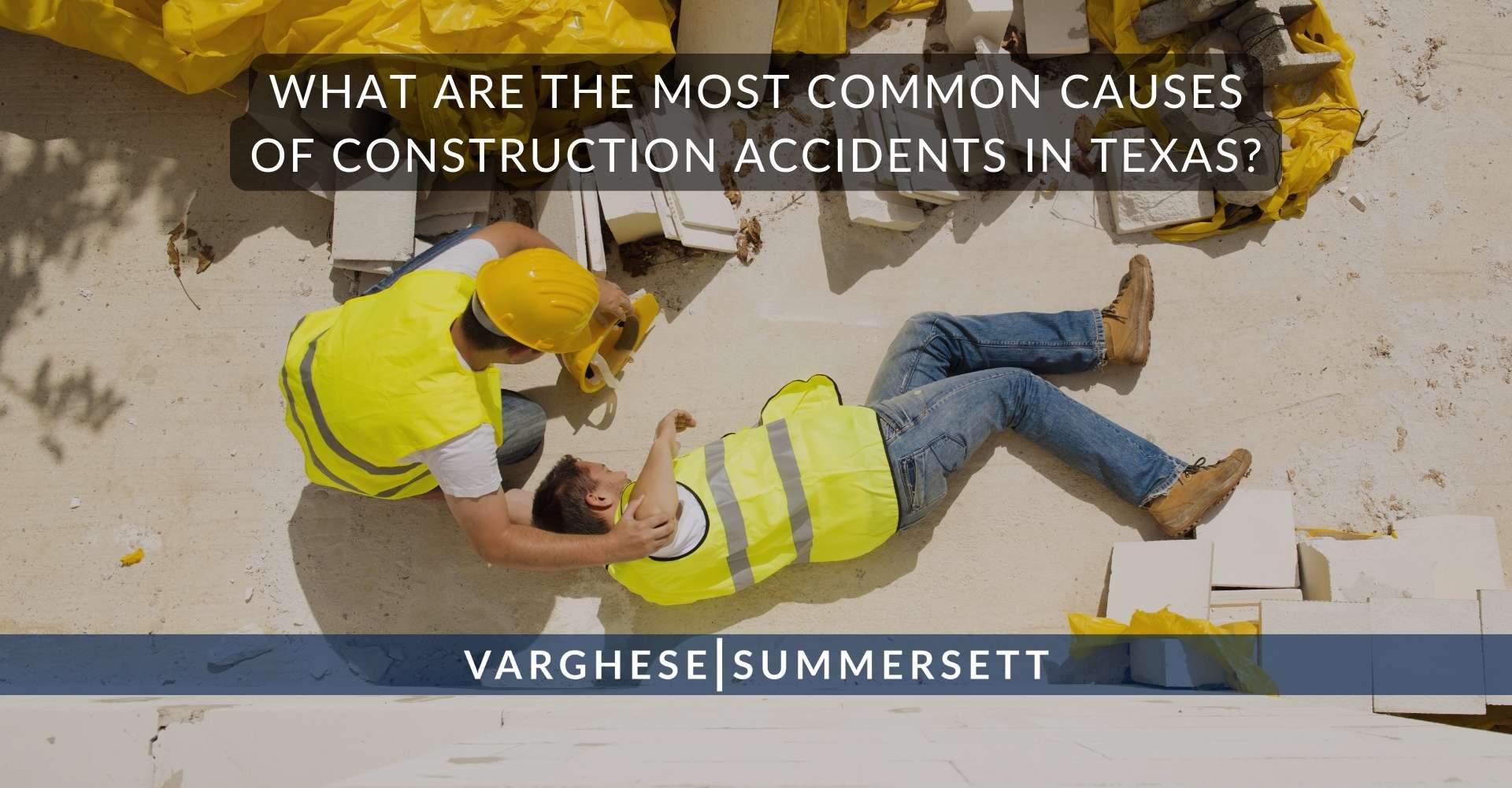 What Are the Most Common Causes of Construction Accidents in | Varghese Summersett What Are the Most Common Causes of Construction Accidents in Texas?