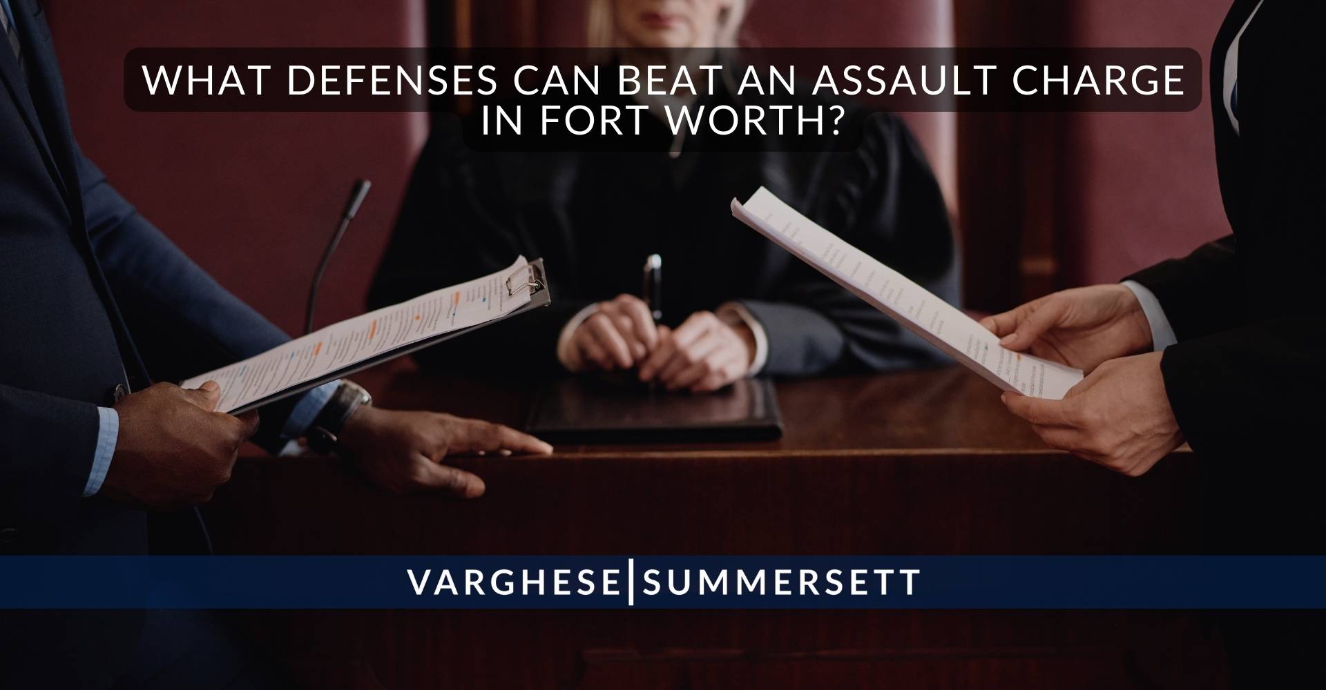 What Defenses Can Beat an Assault Charge in Fort Worth | Varghese Summersett ¿Qué defensas pueden vencer un cargo por agresión en Fort Worth?