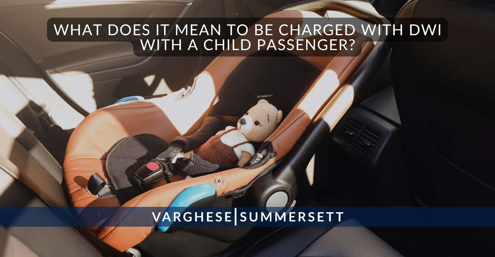 What Does It Mean to Be Charged with DWI with a Child Passenger | Varghese Summersett ¿Qué implica ser acusado de conducir bajo los efectos del alcohol con un niño a bordo?