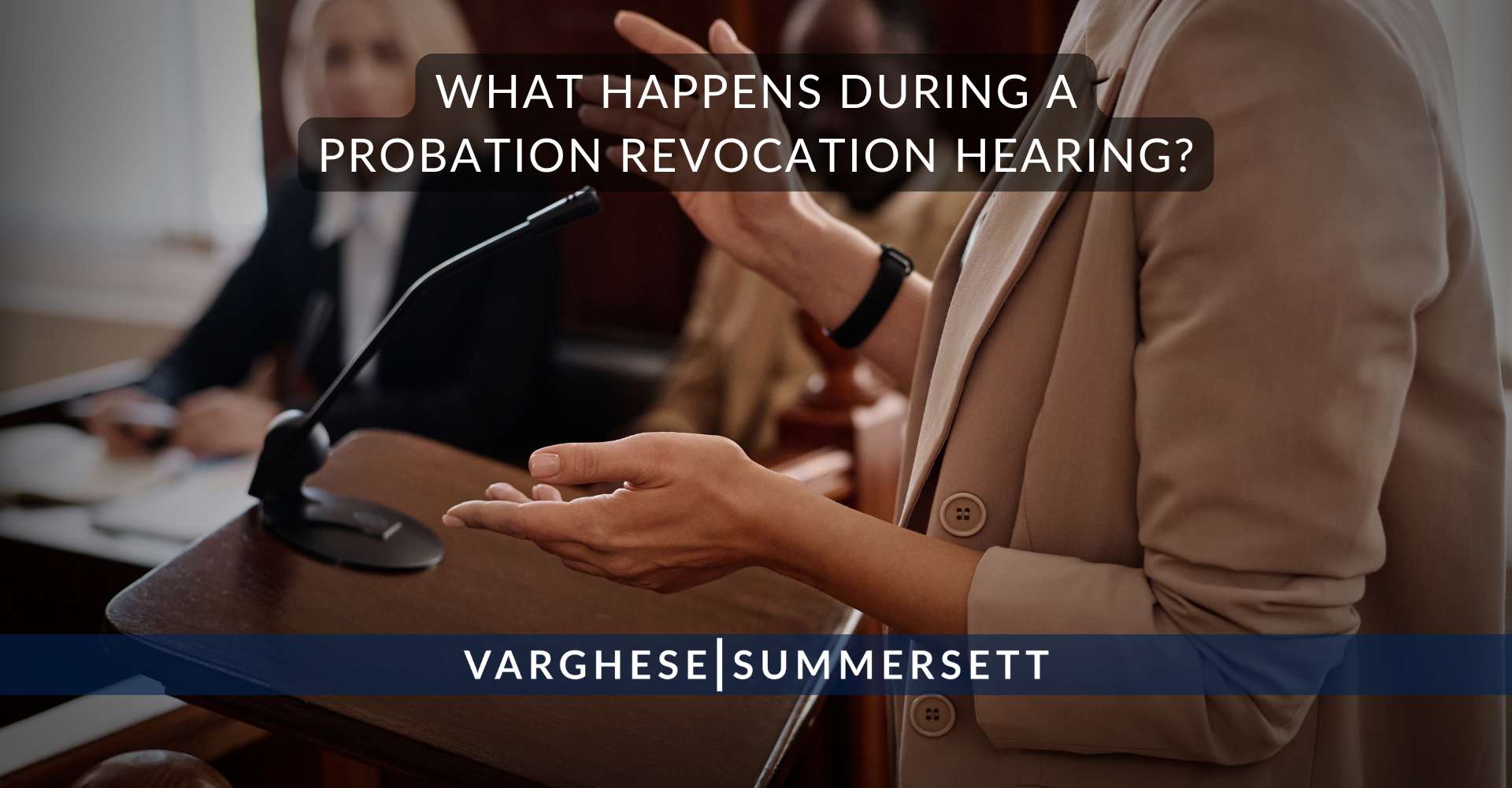 What Happens During a Probation Revocation Hearing | Varghese Summersett What Happens During a Probation Revocation Hearing?