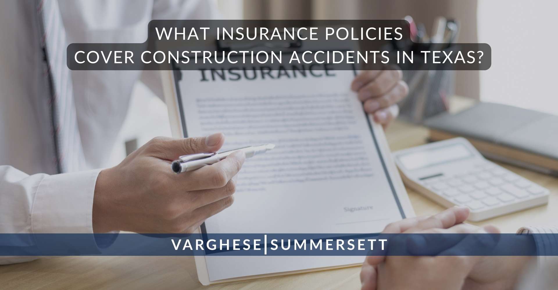 What Insurance Policies Cover Construction Accidents in | Varghese Summersett What Insurance Policies Cover Construction Accidents in Texas?