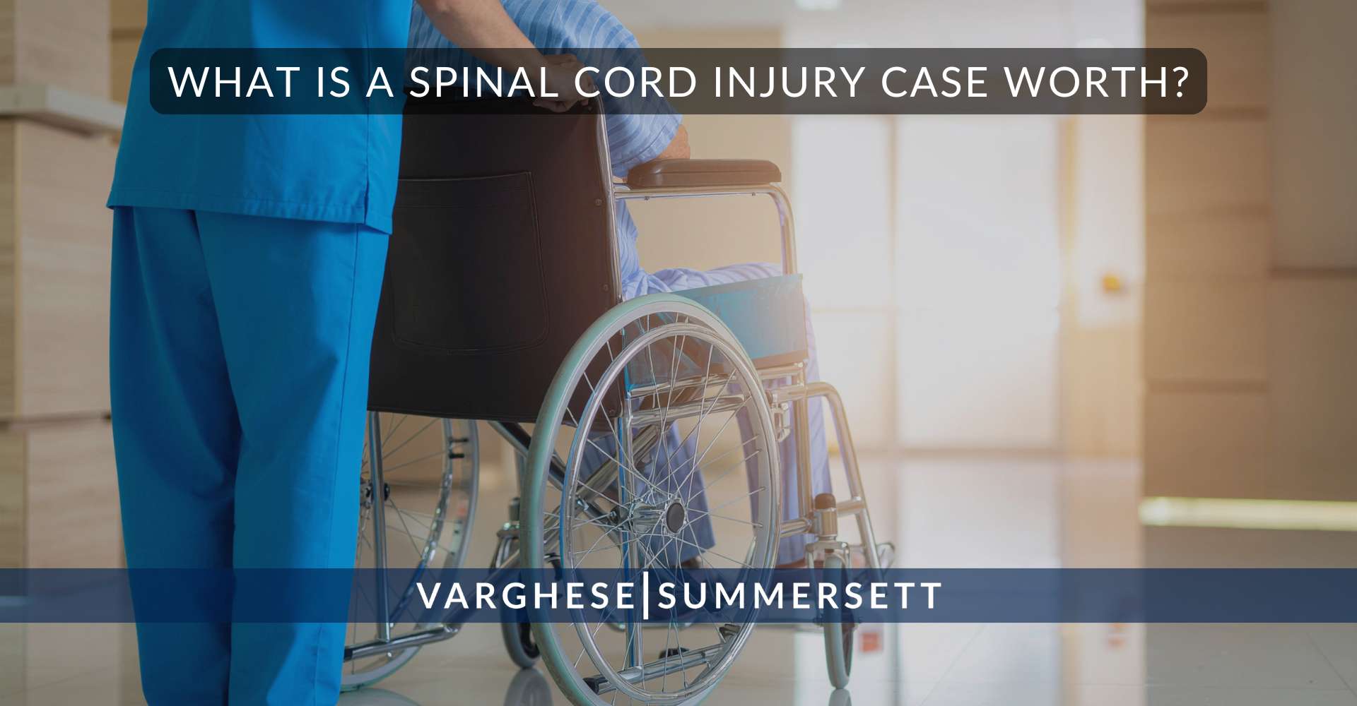 What Is a Spinal Cord Injury Case Worth | Varghese Summersett What Is a Spinal Cord Injury Case Worth
