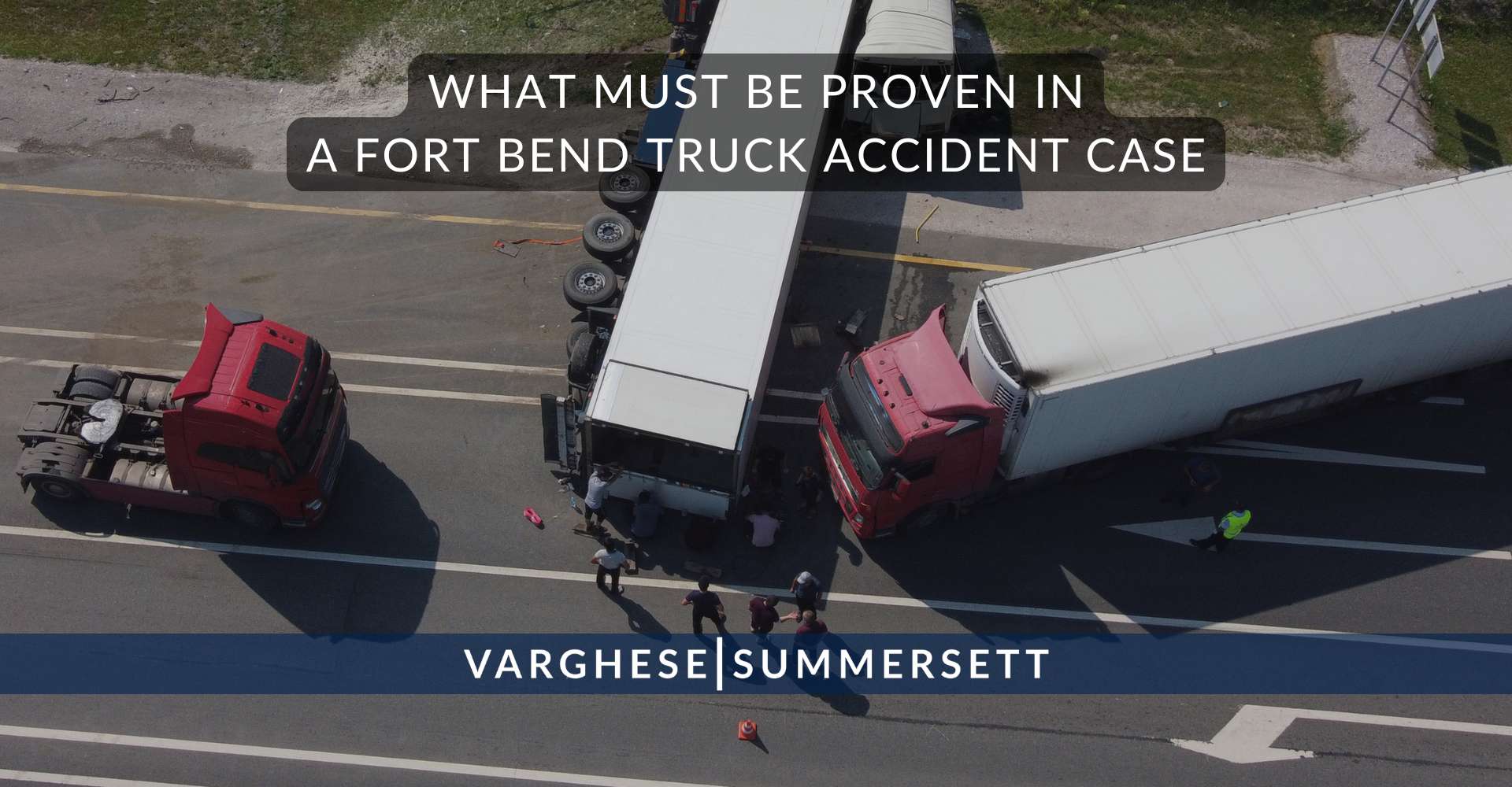 What Must Be Proven in a Fort Bend Truck Accident Case