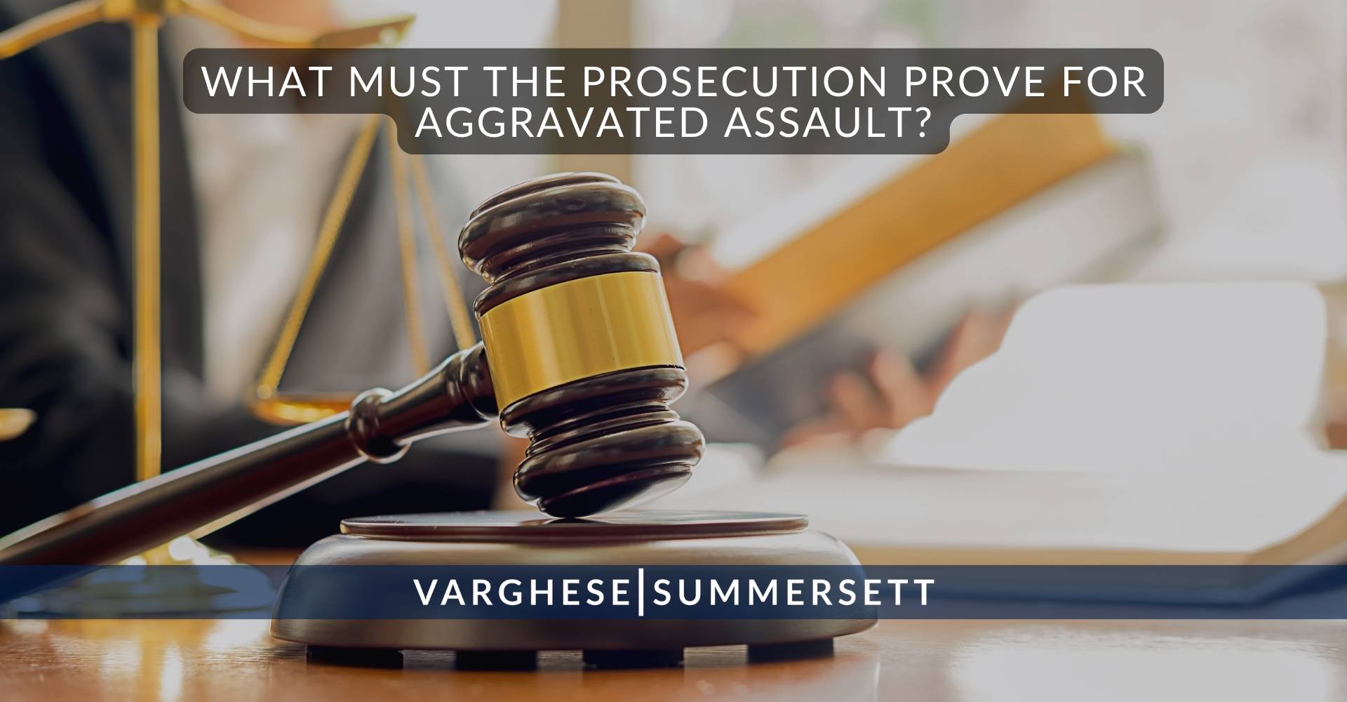 What Must the Prosecution Prove for Aggravated Assault | Varghese Summersett ¿Qué debe demostrar la fiscalía para que se considere agresión agravada?