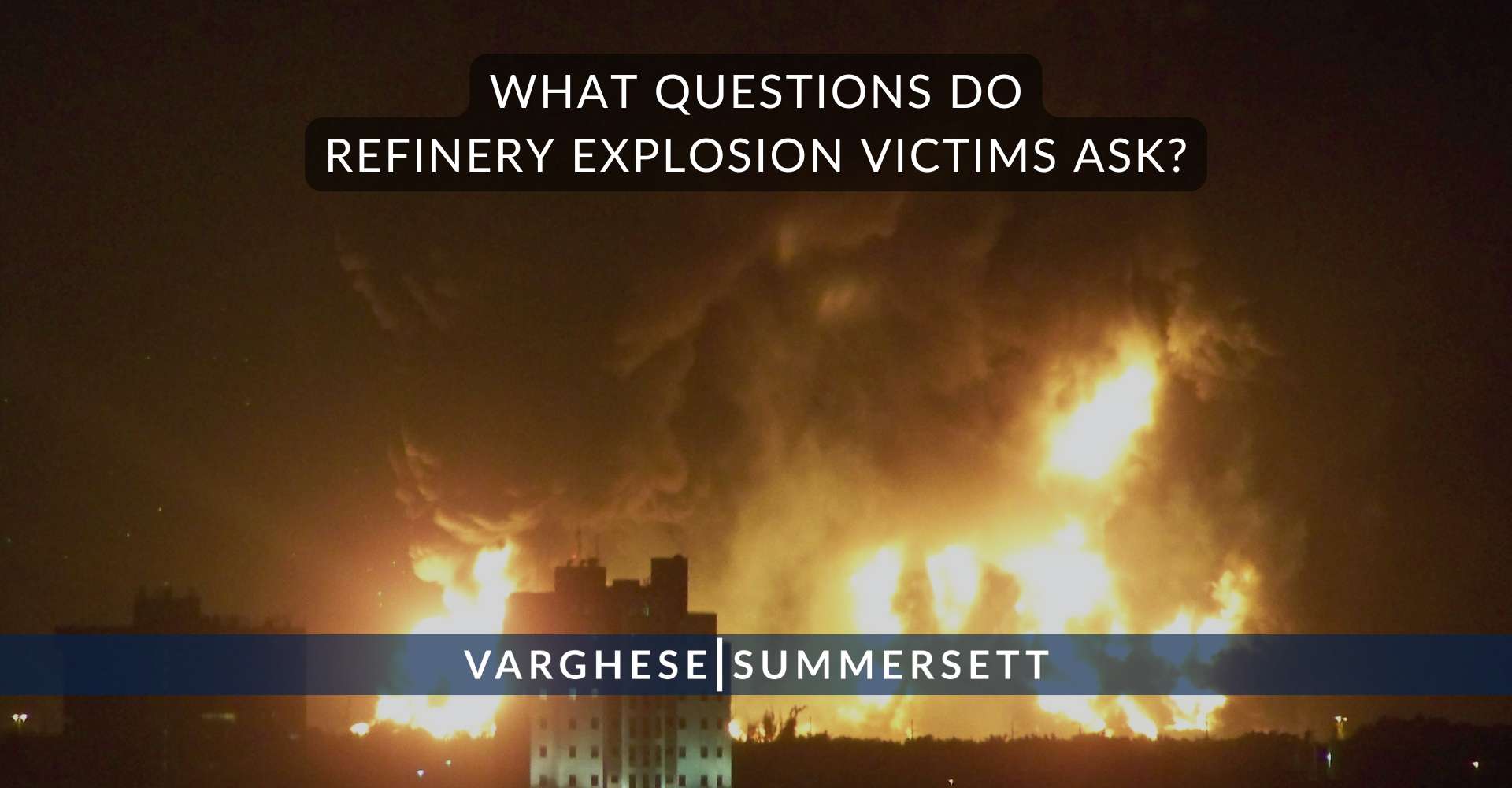 What Questions Do Refinery Explosion Victims Ask | Varghese Summersett What Questions Do Refinery Explosion Victims Ask?