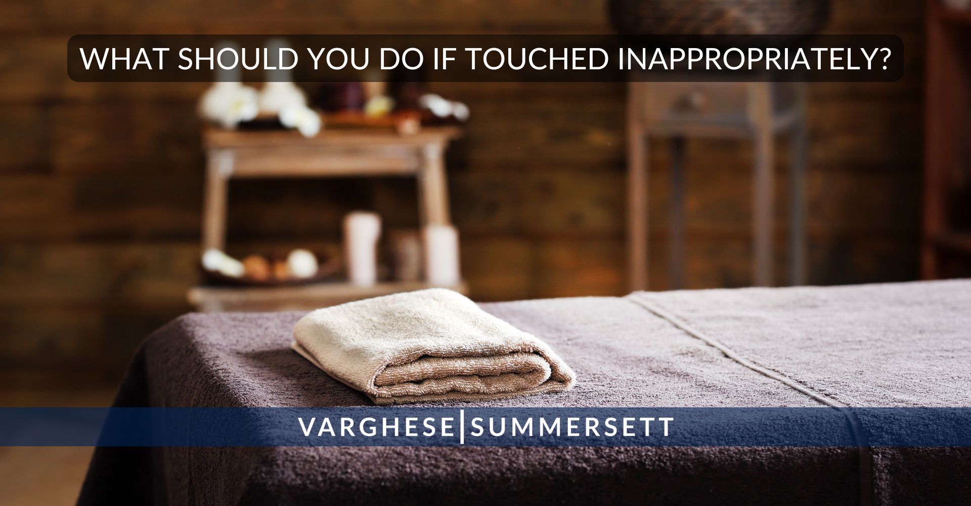What Should You Do if Touched Inapprorpiately | Varghese Summersett ¿Qué debes hacer si un masajista te toca de forma inapropiada?